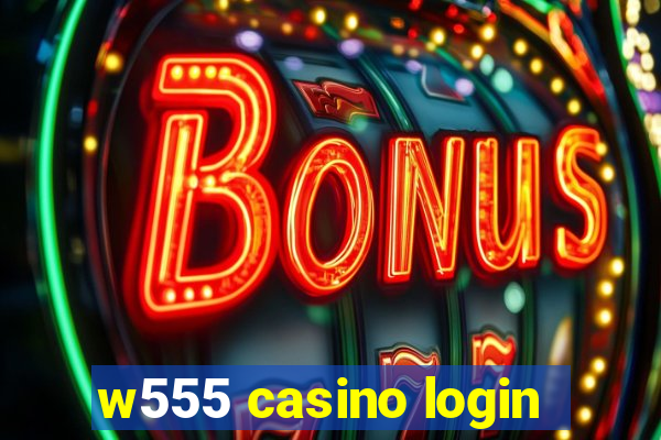 w555 casino login